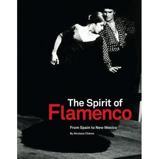 The Spirit of Flamenco: From Spain to New Mexico, Nicolasa Chavez (Author)