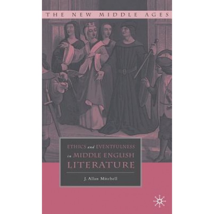 Ethics and Eventfulness in Middle English Literature, J. Allan Mitchell (Author)