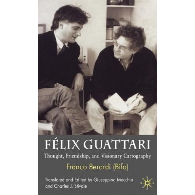 Felix Guattari: Thought, Friendship and Visionary Cartography, Franco Berardi (Author)