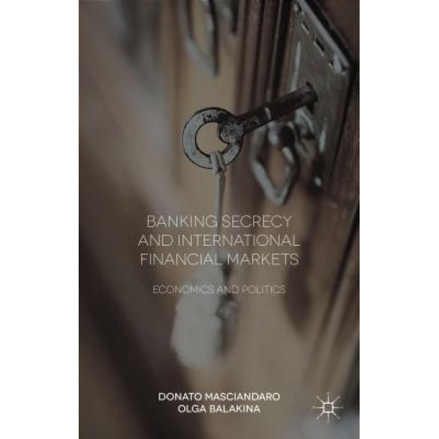 Banking Secrecy and Global Finance: Economic and Political Issues - Donato Masciandaro (Author)