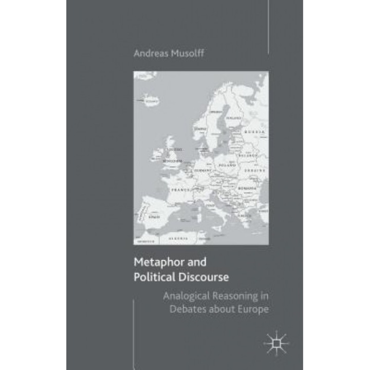 Metaphor and Political Discourse: Analogical Reasoning in Debates about Europe, Andreas, Professor Musolff (Author)