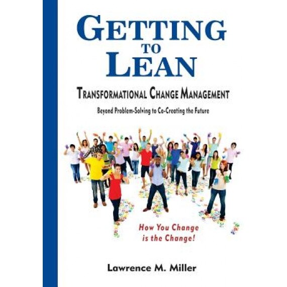 Getting to Lean - Transformational Change Management - Lawrence M. Miller (Author)