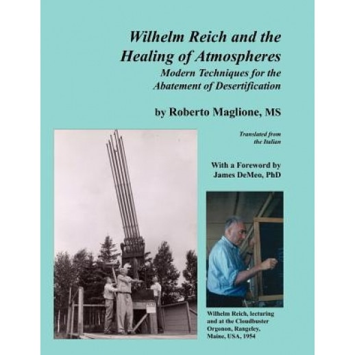 Wilhelm Reich and the Healing of Atmospheres: Modern Techniques for the Abatement of Desertification, Roberto Maglione (Author)