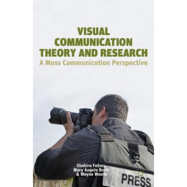 Visual Communication Theory and Research: A Mass Communication Perspective, Shahira Fahmy (Author)