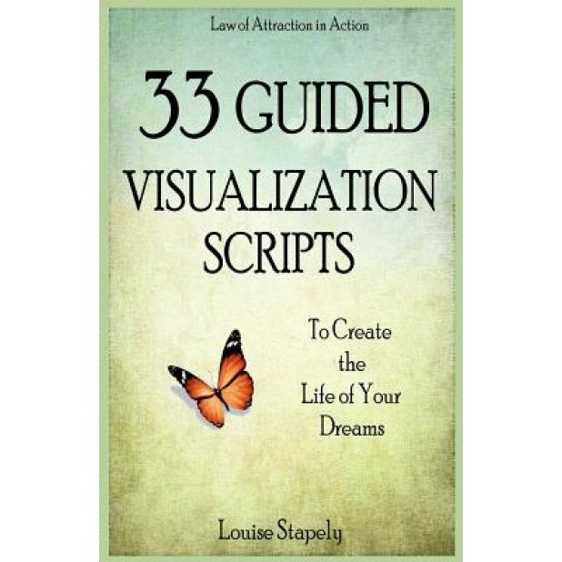 33 Guided Visualization Scripts to Create the Life of Your Dreams, Louise Stapely (Author)