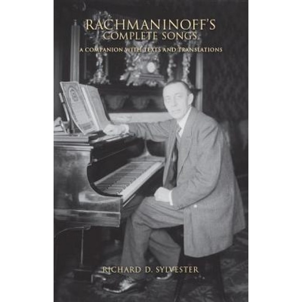 Rachmaninoff's Complete Songs: A Companion with Texts and Translations, Richard D. Sylvester (Author)