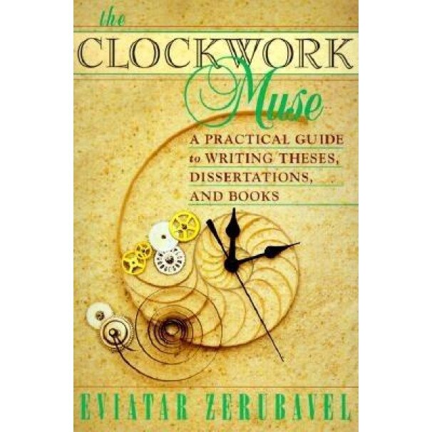 The Clockwork Muse: A Practical Guide to Writing Theses, Dissertations, and Books, Eviatar Zerubavel