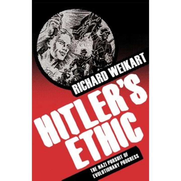 Hitler's Ethic: The Nazi Pursuit of Evolutionary Progress, Richard Weikart (Author)