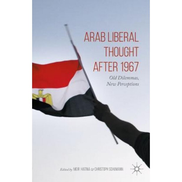 Arab Liberal Thought After 1967: Old Dilemmas, New Perceptions, Meir Hatina (Editor)