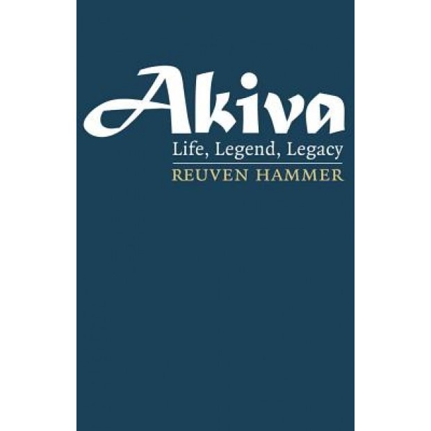 Akiva: Life, Legend, Legacy, Reuven Hammer (Author)