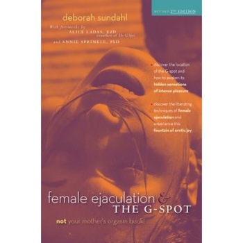 Female Ejaculation & the G-Spot - Deborah Sundahl (Author) Female Ejaculation & the G-Spot - Deborah Sundahl (Author)