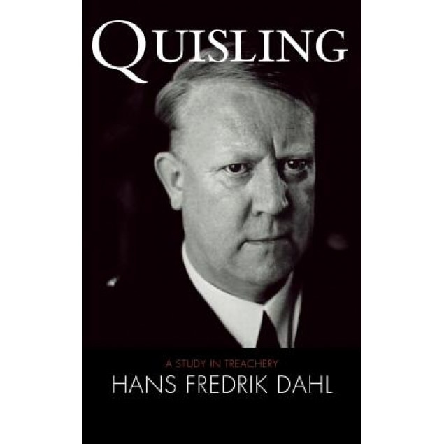 Quisling: A Study in Treachery, Hans Fredrik Dahl (Author)