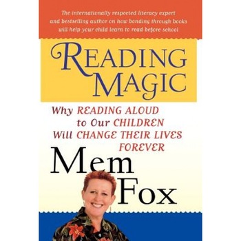 Reading Magic: Why Reading Aloud to Our Children Will Change Their Lives Forever, Mem Fox (Author) Reading Magic: Why Reading Aloud to Our Children Will Change Their Lives Forever, Mem Fox (Author)
