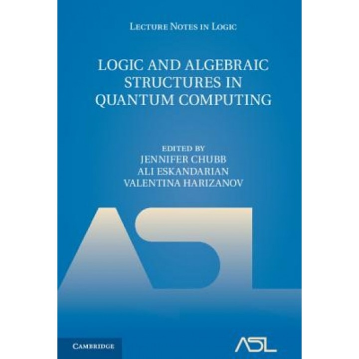 Logic and Algebraic Structures in Quantum Computing, Jennifer Chubb (Editor)