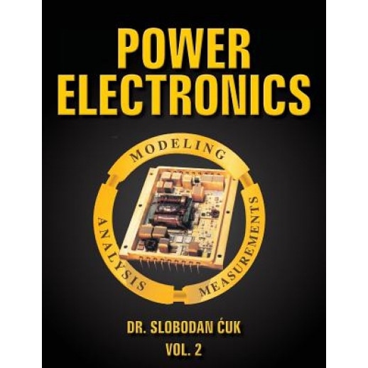 Power Electronics: Modeling, Analysis and Measurements: Vol. 2, Dr Slobodan Cuk (Author)