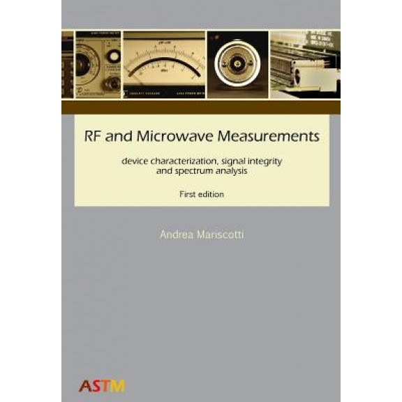 RF and Microwave Measurements: Device Characterization, Signal Integrity and Spectrum Analysis, Andrea Mariscotti (Author)