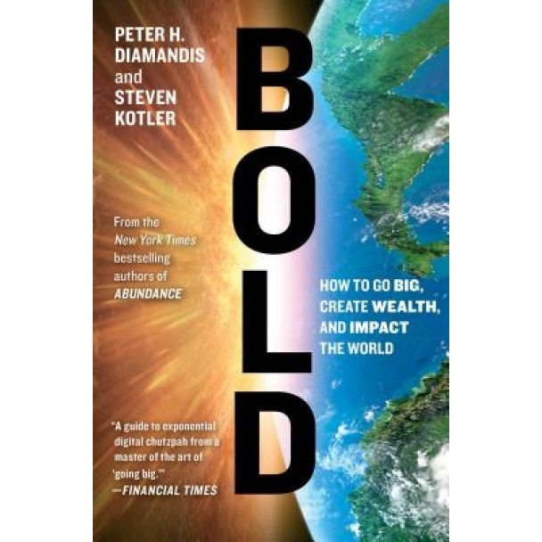 Bold: How to Go Big, Create Wealth, and Impact the World - Peter H. Diamandis (Author)