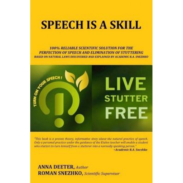 Speech Is a Skill: 100% Reliable Scientific Solution for the Perfection of Speech and Elimination of Stuttering Based on Natural Laws Dis, Anna Deeter (Author)