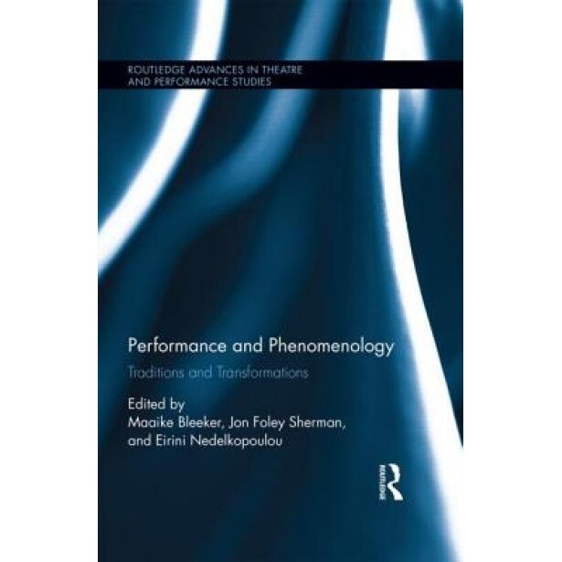 Performance and Phenomenology: Traditions and Transformations, Maaike Bleeker (Editor)