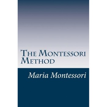 The Montessori Method, Maria Montessori (Author) The Montessori Method, Maria Montessori (Author)