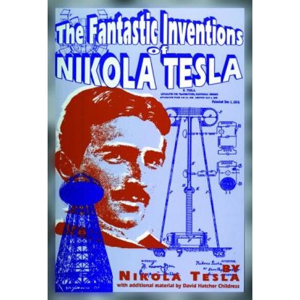 The Fantastic Inventions of Nikola Tesla, Nikola Tesla, David Hatcher Childress