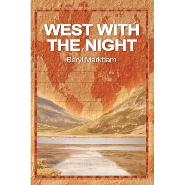 West with the Night, Beryl Markham (Author)