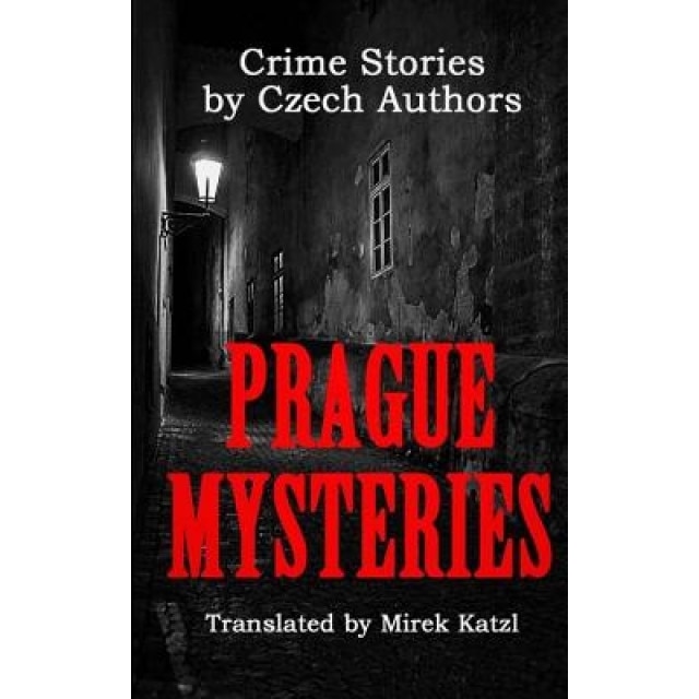 Prague Mysteries: Crime Stories by Czech Authors, Mirek Katzl (Author)