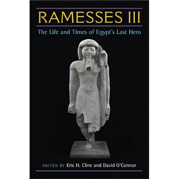 Ramesses III: The Life and Times of Egypt's Last Hero, Eric H. Cline (Editor)