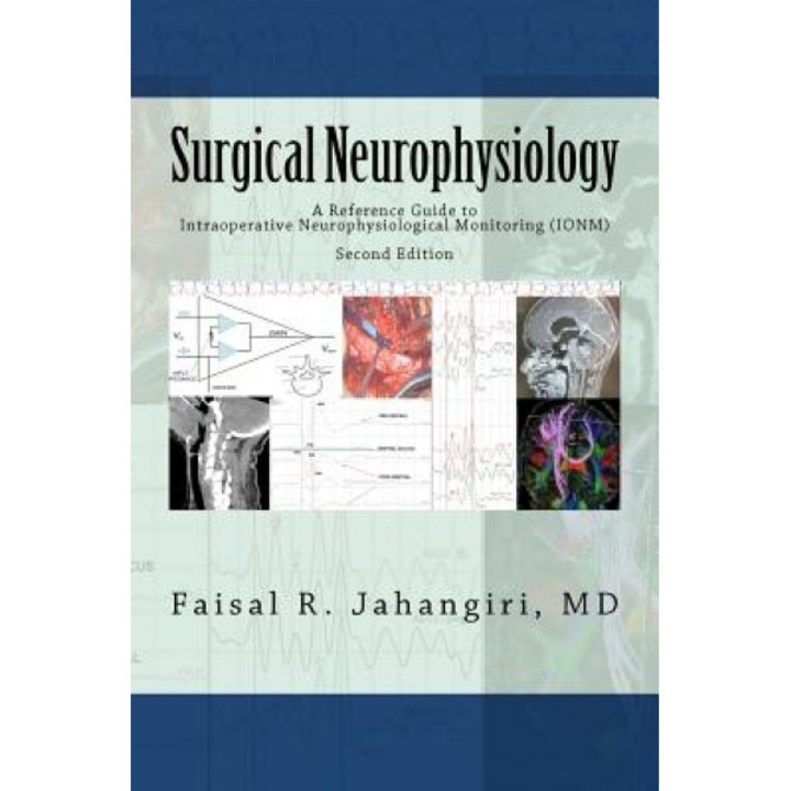 Surgical Neurophysiology - 2nd Edition: A Reference Guide to Intraoperative Neurophysiological Monitoring, Faisal R. Jahangiri (Author)