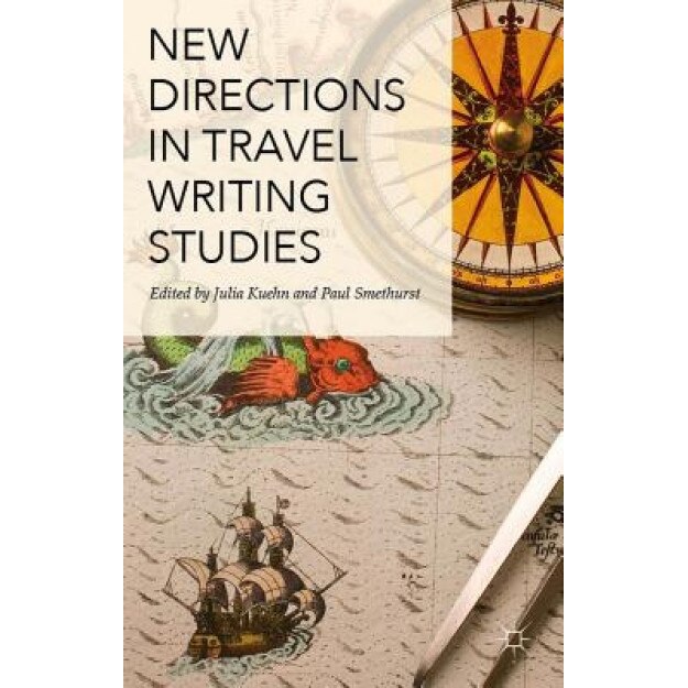 New Directions in Travel Writing Studies, Julia Kuehn (Editor)