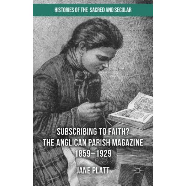 The Anglican Parish Magazine 1859-1929, Jane Platt (Author)