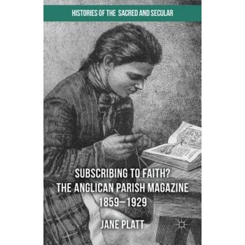 The Anglican Parish Magazine 1859-1929, Jane Platt (Author) The Anglican Parish Magazine 1859-1929, Jane Platt (Author)