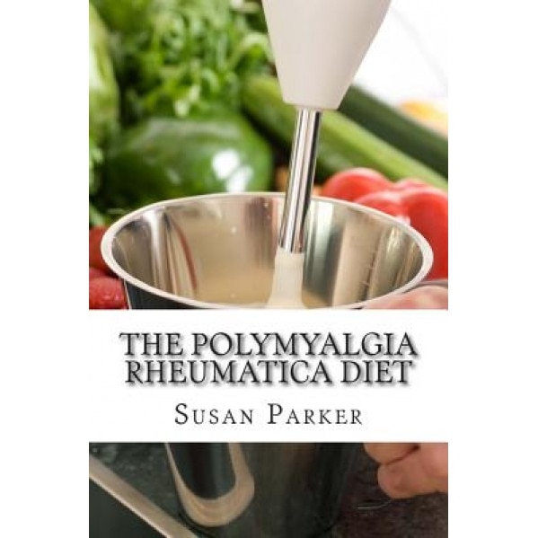 The Polymyalgia Rheumatica Diet, Susan Parker Mat (Author)
