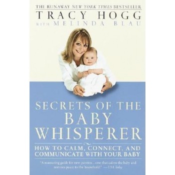Secrets of the Baby Whisperer: How to Calm, Connect, and Communicate with Your Baby, Tracy Hogg Secrets of the Baby Whisperer: How to Calm, Connect, and Communicate with Your Baby, Tracy Hogg