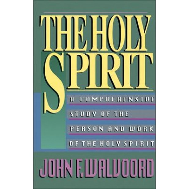 The Holy Spirit: A Comprehensive Study of the Person and Work of the Holy Spirit, John F. Walvoord (Author)