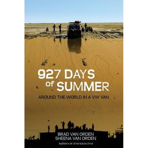 927 Days of Summer: Around the World in a VW Van, Brad Van Orden (Author)