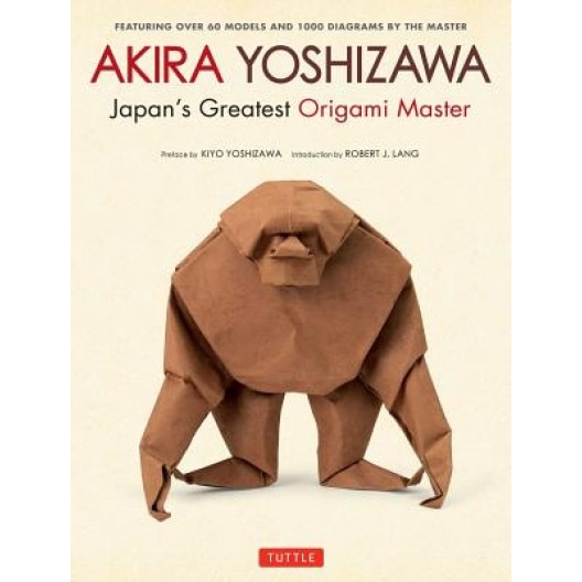 Akira Yoshizawa, Japan's Greatest Origami Master: Featuring Over 60 Models and 1000 Diagrams by the Master, Akira Yoshizawa (Author)