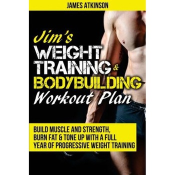 Jim's Weight Training & Bodybuilding Workout Plan: Build Muscle and Strength, Burn Fat & Tone Up with a Full Year of Progressive Weight Training Worko, James Atkinson (Author) Jim's Weight Training & Bodybuilding Workout Plan: Build Muscle and Strength, Burn Fat & Tone Up with a Full Year of Progressive Weight Training Worko, James Atkinson (Author)