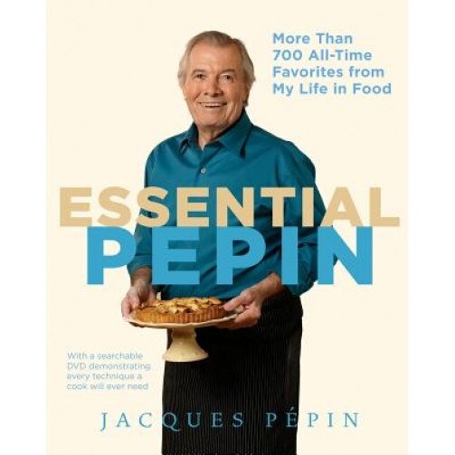 Essential Pepin: More Than 700 All-Time Favorites from My Life in Food [With DVD], Jacques Pepin (Author)