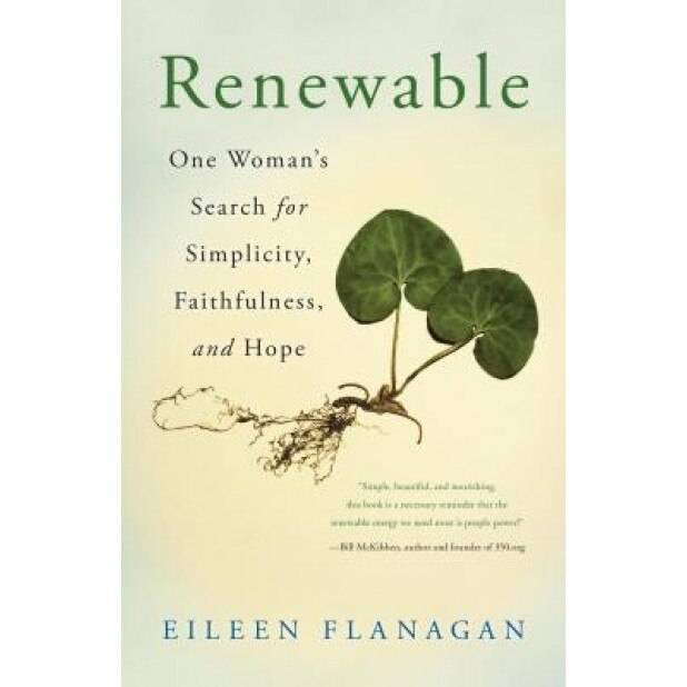 Renewable: One Womanas Search for Simplicity, Faithfulness, and Hope, Eileen Flanagan (Author)