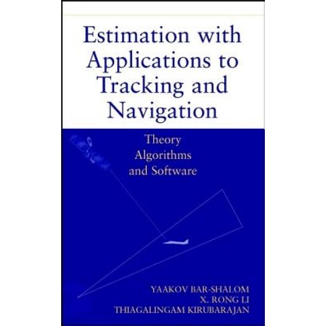 Estimation with Applications to Tracking and Navigation: Theory Algorithms and Software, Yaakov Bar-Shalom (Author)