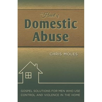 The Heart of Domestic Abuse: Gospel Solutions for Men Who Use Control and Violence in the Home, Chris Moles (Author) The Heart of Domestic Abuse: Gospel Solutions for Men Who Use Control and Violence in the Home, Chris Moles (Author)