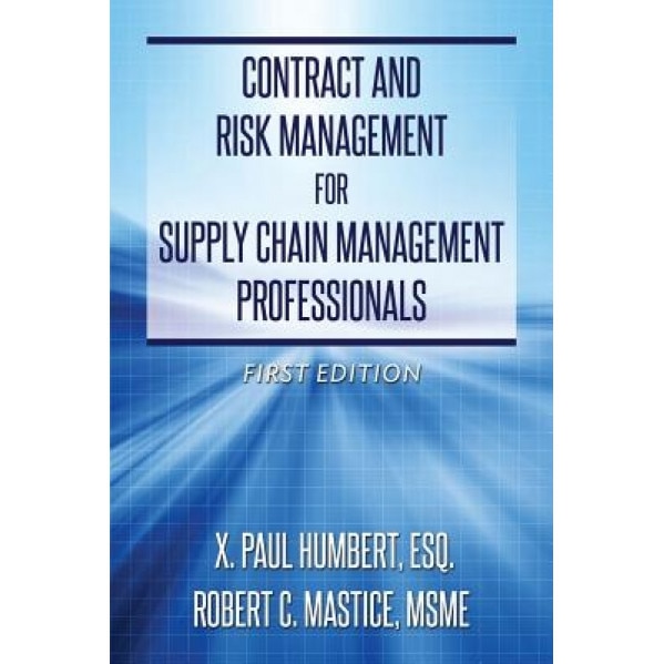 Contract and Risk Management for Supply Chain Management Professionals - Esq X. Paul Humbert (Author)