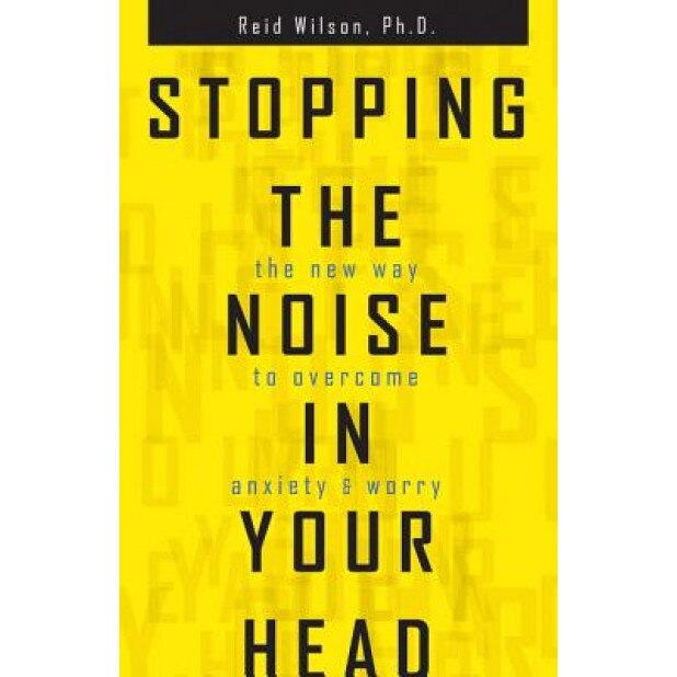 Stopping the Noise in Your Head, Reid Wilson (Author)