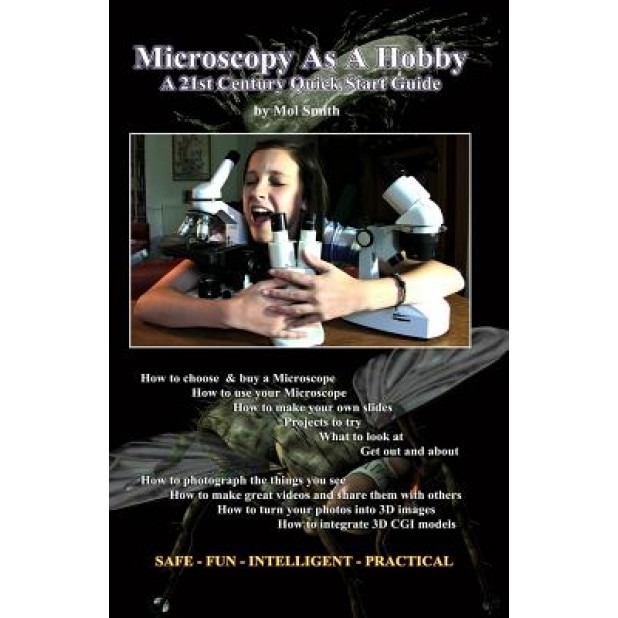 Microscopy as a Hobby. a 21st Century Quick Start Guide, MR Mol Smith (Author)