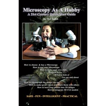Microscopy as a Hobby. a 21st Century Quick Start Guide, MR Mol Smith (Author) Microscopy as a Hobby. a 21st Century Quick Start Guide, MR Mol Smith (Author)