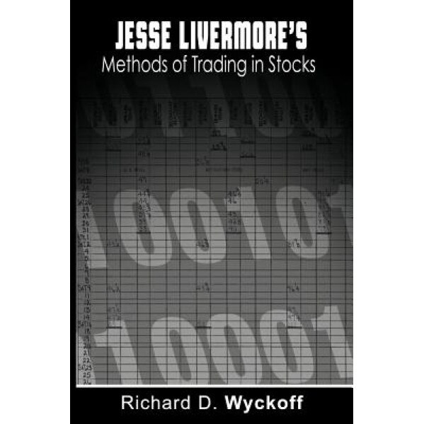 Jesse Livermore's Methods of Trading in Stocks - Richard D. Wyckoff (Author)