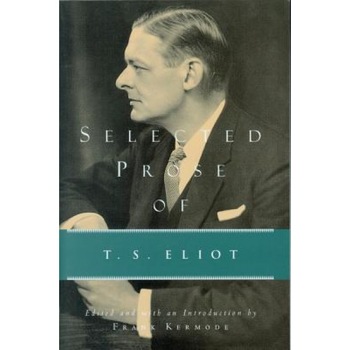 Selected Prose of T.S. Eliot, T.S. Eliot Selected Prose of T.S. Eliot, T.S. Eliot