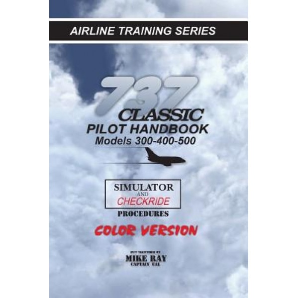 737-345 Classic Pilot Handbook: Simulator and Checkride Procedures, Mike Ray (Author)