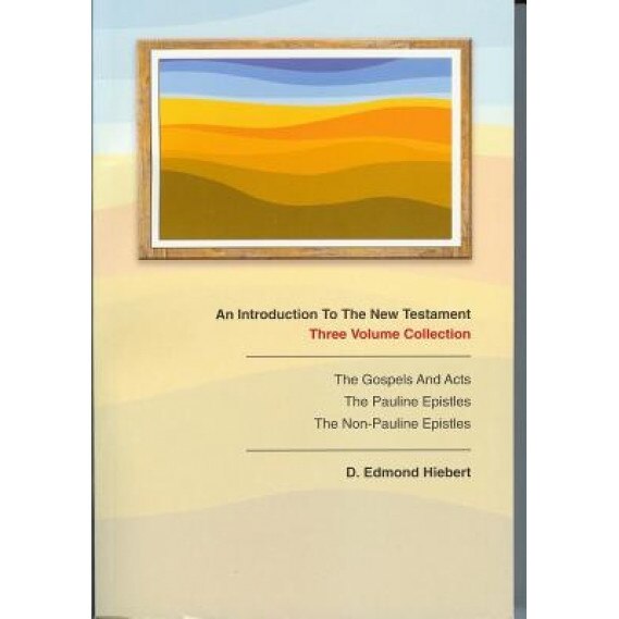 An Introduction to the New Testament: Volume 1: The Gospels and Acts, Volume 2: The Pauline Epistles, Volume 3: The Non-Pauline Epistles, D. Edmond Hiebert (Author)
